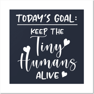 Keep the Tiny Humans Alive Posters and Art